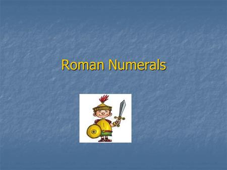 Roman Numerals.