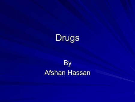 Drugs By Afshan Hassan. Smoking Smoking is legal in the UK at the moment. It is associated with blocked arteries which result in heart attacks as well.