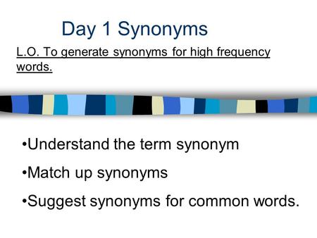L.O. To generate synonyms for high frequency words.