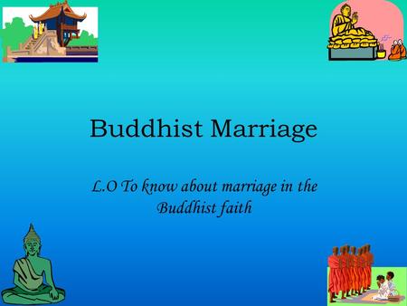 L.O To know about marriage in the Buddhist faith
