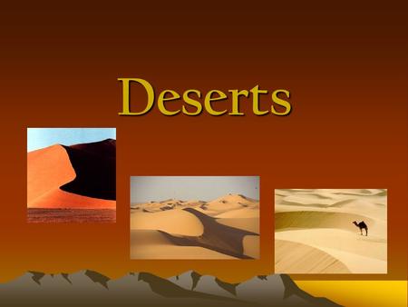 Deserts.