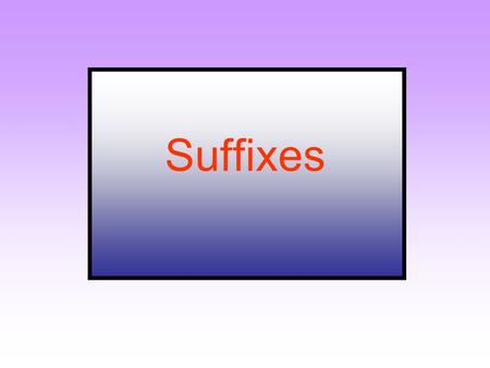 Suffixes.