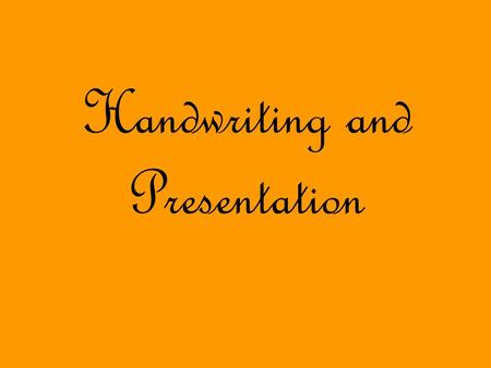Handwriting and Presentation. Handwriting - points to remember: Posture, posture, posture! Finger spacesshould be even betweenwords S i z e o f l e t.