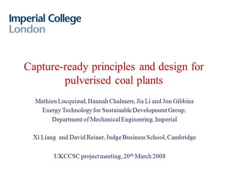 Capture-ready principles and design for pulverised coal plants Mathieu Lucquiaud, Hannah Chalmers, Jia Li and Jon Gibbins Energy Technology for Sustainable.