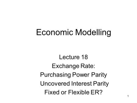 Economic Modelling Lecture 18 Exchange Rate: Purchasing Power Parity
