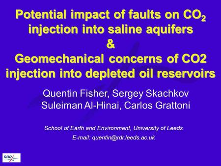 Potential impact of faults on CO2 injection into saline aquifers & Geomechanical concerns of CO2 injection into depleted oil reservoirs Quentin Fisher,