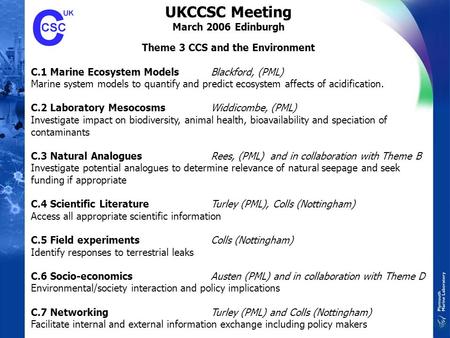 UKCCSC Meeting March 2006 Edinburgh Theme 3 CCS and the Environment C.1 Marine Ecosystem ModelsBlackford, (PML) Marine system models to quantify and predict.