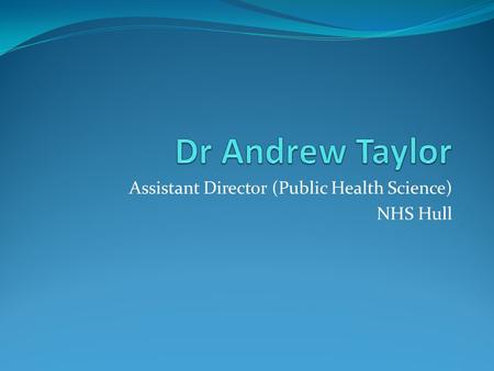 Assistant Director (Public Health Science) NHS Hull.