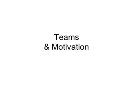 Teams & Motivation.