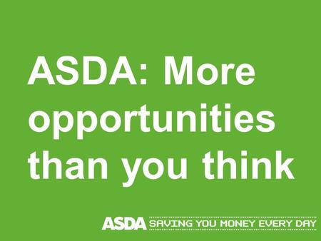 ASDA: More opportunities than you think. Welcome Matt Lill – 2 nd Year Distribution Graduate Kerry Thompson, Graduate Resourcing Advisor