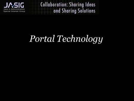 Portal Technology. instructional media + magic uPortal and JA-SIG An update Users and Groups Groups Manager redesign, Composite groups. CU Content Management.