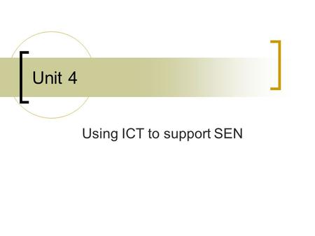 Unit 4 Using ICT to support SEN Special Needs and ICT ICT has been recognised as a valuable tool in the area of SEN for a long time. In addition to the.