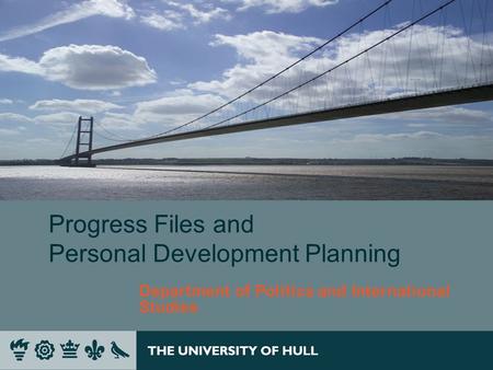 Progress Files and Personal Development Planning Department of Politics and International Studies.
