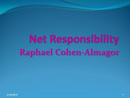 Raphael Cohen-Almagor 21.04.20141. Lecture Plan Section I -- Introduction Section II -- moral and social responsibility. Section III -- responsibility.