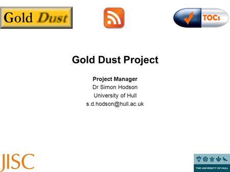 Gold Dust Project Project Manager Dr Simon Hodson University of Hull