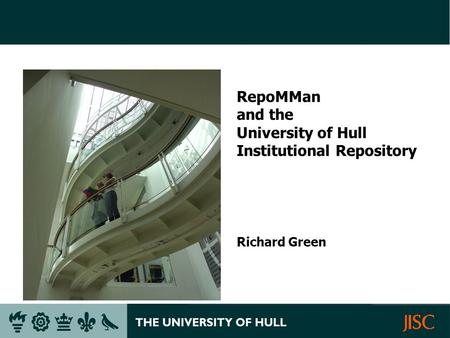 RepoMMan and the University of Hull Institutional Repository Richard Green.