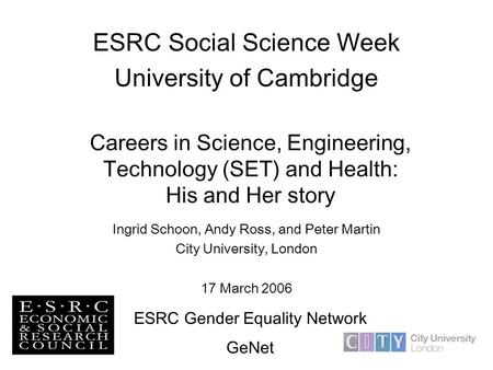 Careers in Science, Engineering, Technology (SET) and Health: His and Her story Ingrid Schoon, Andy Ross, and Peter Martin City University, London 17 March.