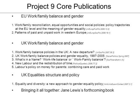 Project 9 Core Publications EU Work/family balance and gender 1. Work/family reconciliation, equal opportunities and social policies: policy trajectories.