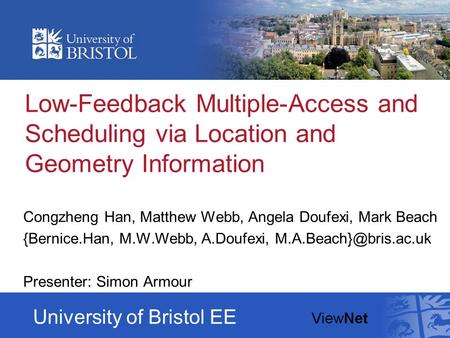 Low-Feedback Multiple-Access and Scheduling via Location and Geometry Information Congzheng Han, Matthew Webb, Angela Doufexi, Mark Beach {Bernice.Han,