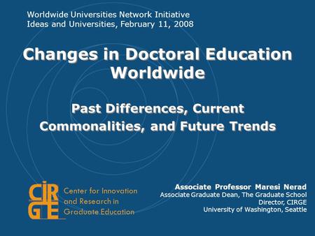Changes in Doctoral Education Worldwide Past Differences, Current Commonalities, and Future Trends Associate Professor Maresi Nerad Associate Graduate.