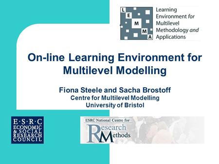 On-line Learning Environment for Multilevel Modelling Fiona Steele and Sacha Brostoff Centre for Multilevel Modelling University of Bristol.