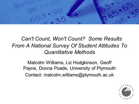 Can't Count, Won't Count? Some Results From A National Survey Of Student Attitudes To Quantitative Methods Malcolm Williams, Liz Hodgkinson, Geoff Payne,