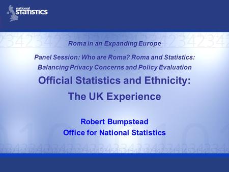Roma in an Expanding Europe - Panel Session: Who are Roma? Roma and Statistics: Balancing Privacy Concerns and Policy Evaluation Official Statistics and.