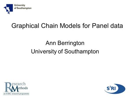 1 Graphical Chain Models for Panel data Ann Berrington University of Southampton.
