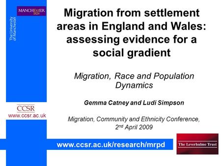 Migration from settlement areas in England and Wales: assessing evidence for a social gradient Migration, Race and Population Dynamics Gemma Catney and.