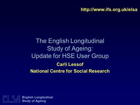 The English Longitudinal Study of Ageing: Update for HSE User Group