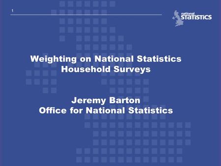 Outline of talk The ONS surveys Why should we weight?