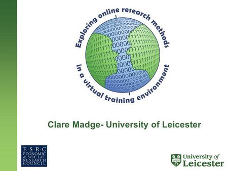 Clare Madge- University of Leicester. Structure of presentation 1.Background to the project 2.Tour of the site 3.Module detail 4.How can it be used? 5.Evaluation.