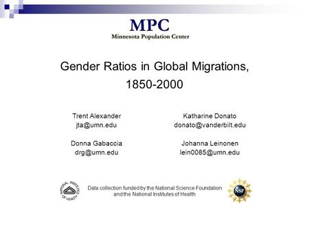 Gender Ratios in Global Migrations, 1850-2000 Data collection funded by the National Science Foundation and the National Institutes of Health Trent Alexander.