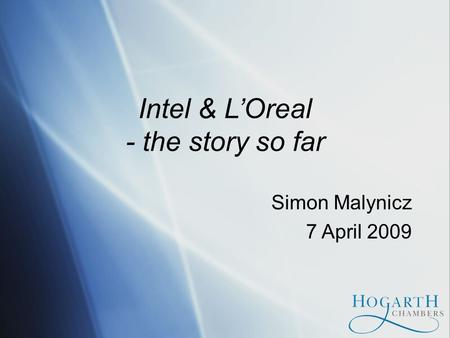 Intel & LOreal - the story so far Simon Malynicz 7 April 2009.