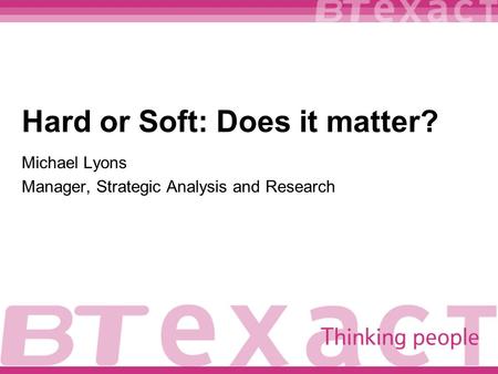 Hard or Soft: Does it matter? Michael Lyons Manager, Strategic Analysis and Research.