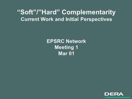Soft/Hard Complementarity Current Work and Initial Perspectives EPSRC Network Meeting 1 Mar 01.