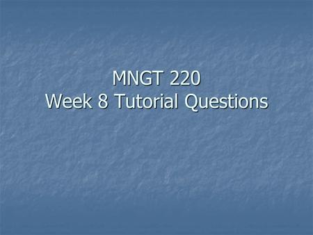 MNGT 220 Week 8 Tutorial Questions. Overview What do we want you to demonstrate: What do we want you to demonstrate: Practising the competitive analysis.