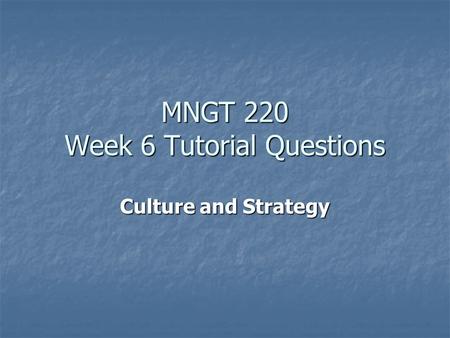 MNGT 220 Week 6 Tutorial Questions Culture and Strategy.