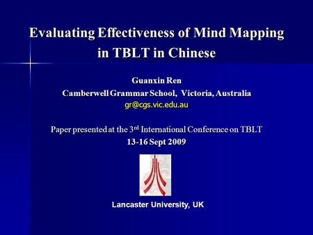 Evaluating Effectiveness of Mind Mapping in TBLT in Chinese Guanxin Ren Camberwell Grammar School, Victoria, Australia Paper presented.