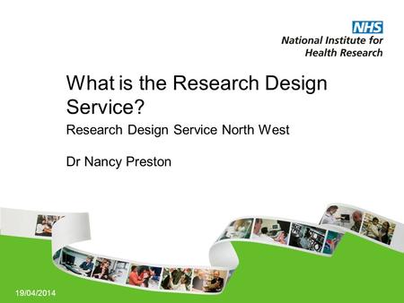 19/04/2014 What is the Research Design Service? Research Design Service North West Dr Nancy Preston.
