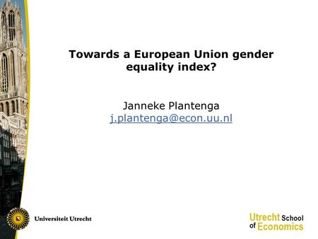 Towards a European Union gender equality index? Janneke Plantenga