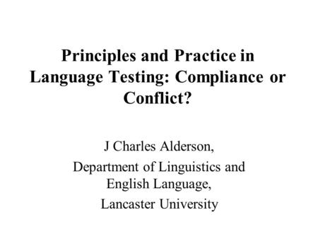 Principles and Practice in Language Testing: Compliance or Conflict?
