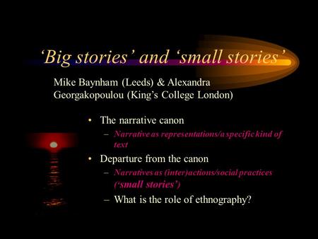 Big stories and small stories The narrative canon –Narrative as representations/a specific kind of text Departure from the canon –Narratives as (inter)actions/social.