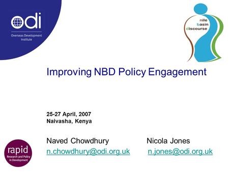 Improving NBD Policy Engagement Naved Chowdhury Nicola Jones  25-27 April,