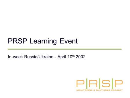 PRSP Learning Event In-week Russia/Ukraine - April 10 th 2002.