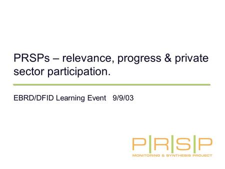 PRSPs – relevance, progress & private sector participation. EBRD/DFID Learning Event 9/9/03.