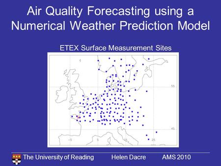 The University of Reading Helen Dacre AMS 2010 Air Quality Forecasting using a Numerical Weather Prediction Model ETEX Surface Measurement Sites.