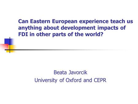 Beata Javorcik University of Oxford and CEPR
