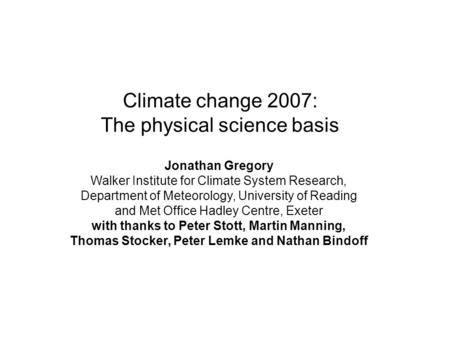 Climate change 2007: The physical science basis Jonathan Gregory Walker Institute for Climate System Research, Department of Meteorology, University of.