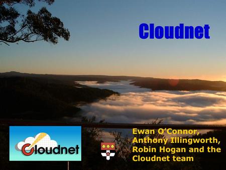 Ewan OConnor, Anthony Illingworth, Robin Hogan and the Cloudnet team Cloudnet.